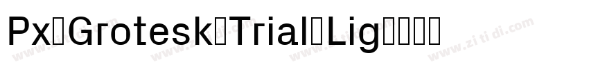 Px Grotesk Trial Lig字体转换 Px Grotesk Trial Lig字体转换